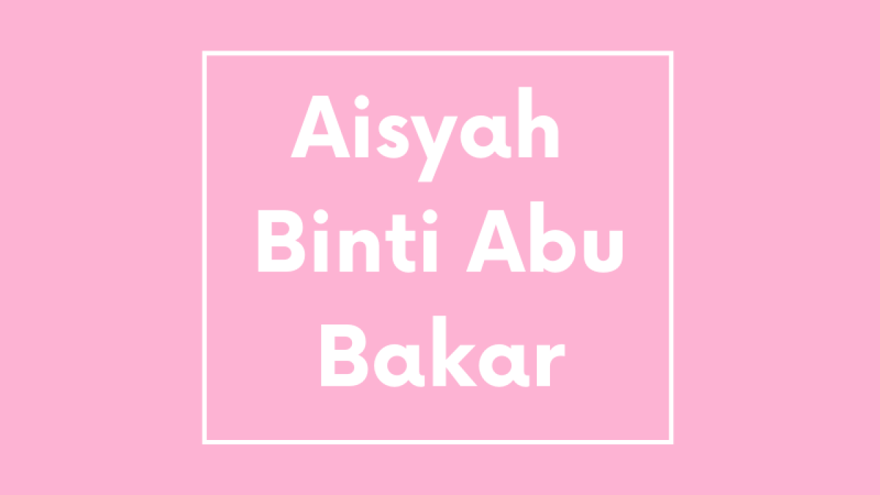Mengenal Aisyah Binti Abu Bakar Istri Kesayangan Rasulullah Tabbayun